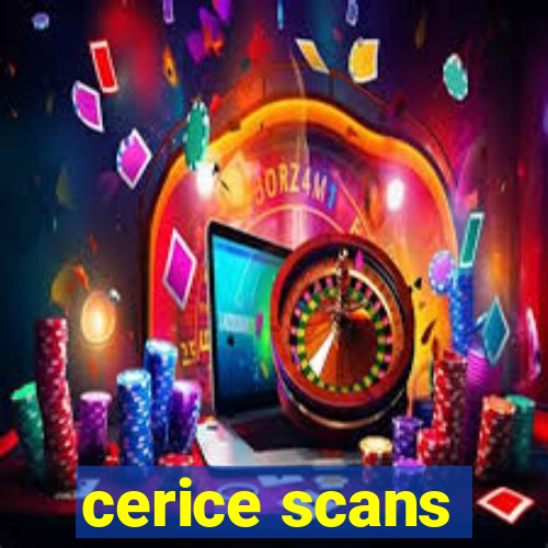 cerice scans